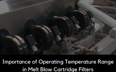The Importance of Operating Temperature Range in Melt Blow Cartridge Filters
